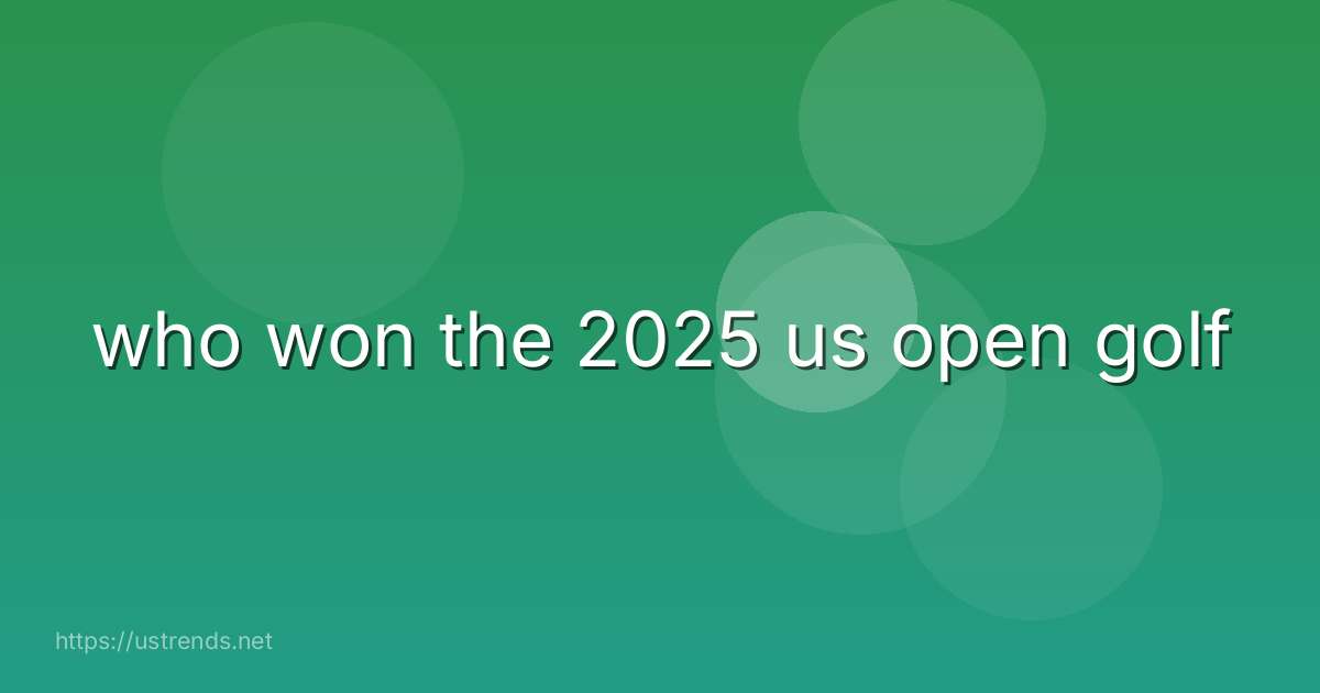 who won the 2025 us open golf