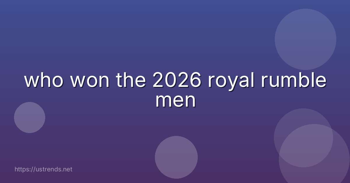 who won the 2026 royal rumble men