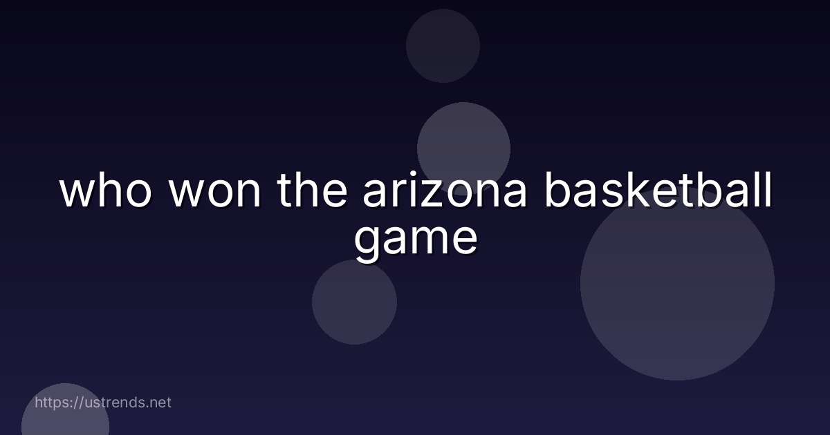 who won the arizona basketball game