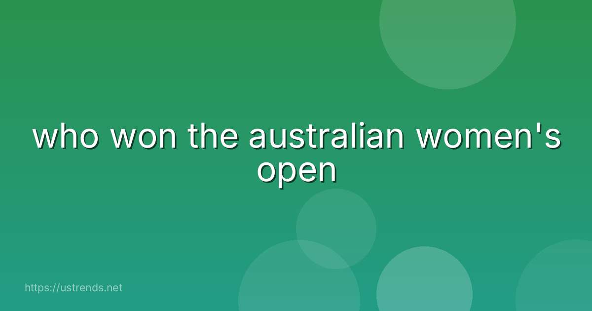 who won the australian women's open
