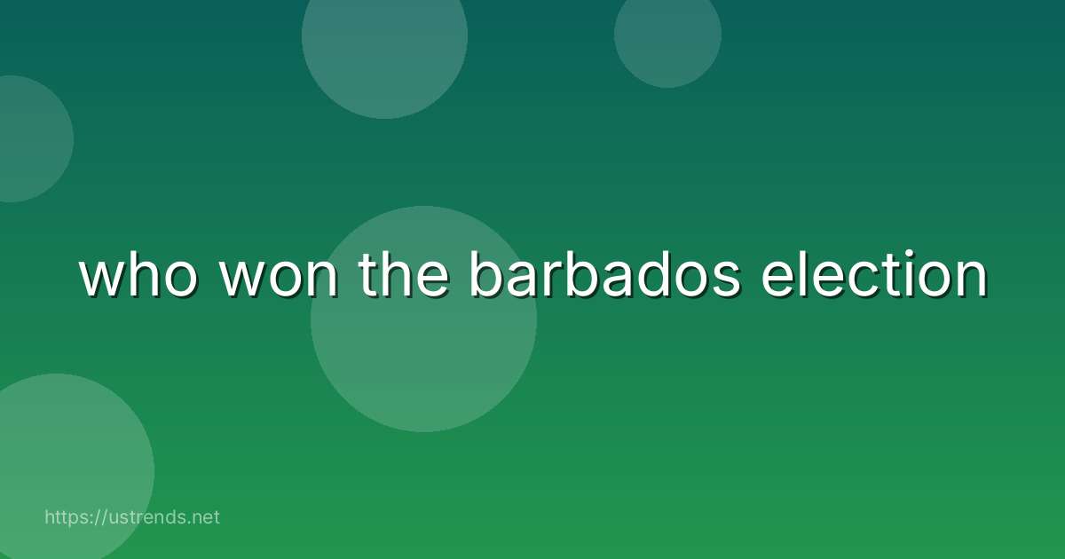 who won the barbados election