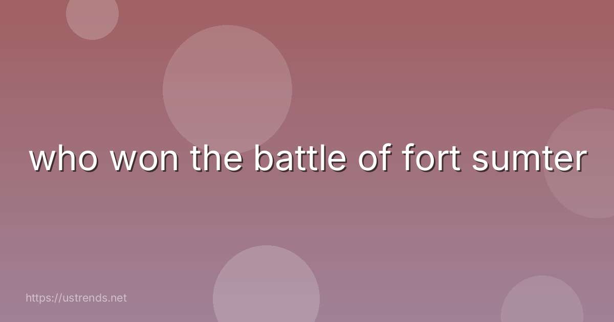 who won the battle of fort sumter