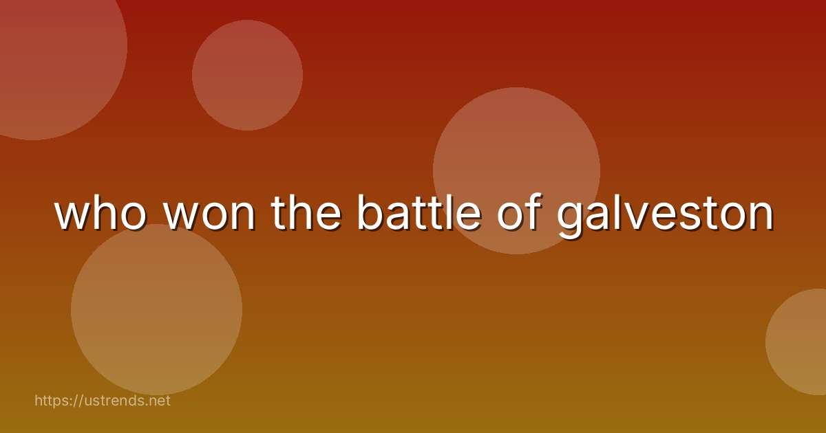 who won the battle of galveston