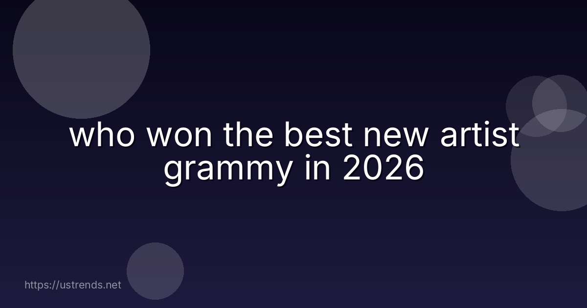 who won the best new artist grammy in 2026