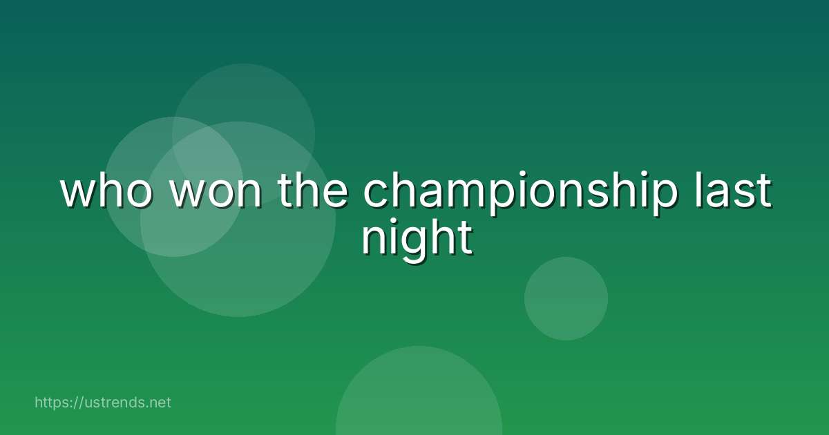 who won the championship last night