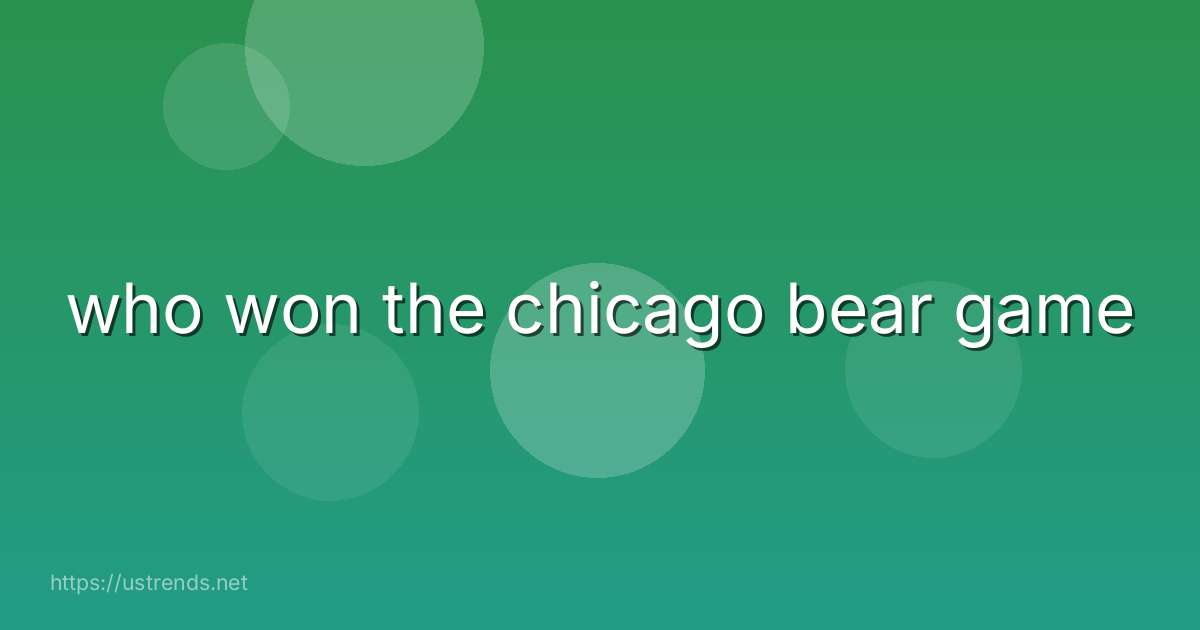 who won the chicago bear game
