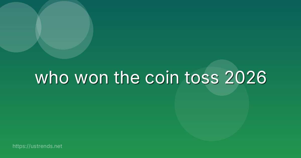 who won the coin toss 2026