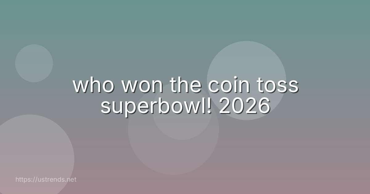 who won the coin toss superbowl! 2026