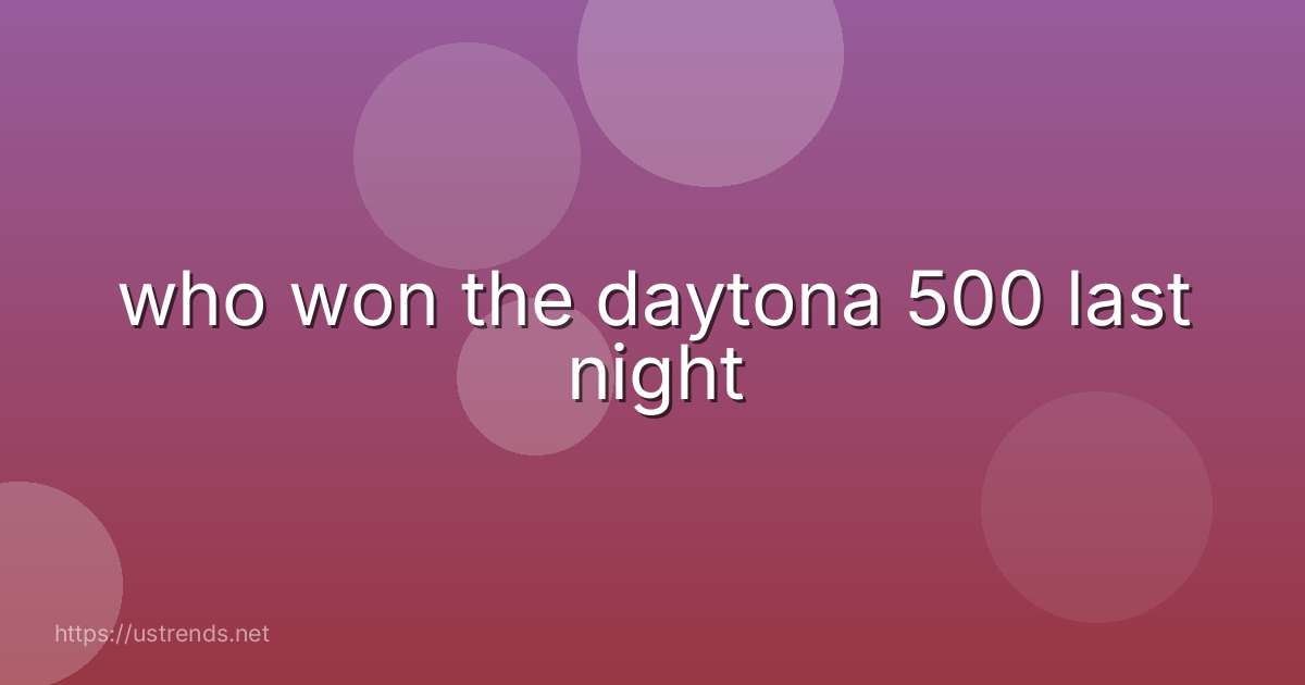 who won the daytona 500 last night