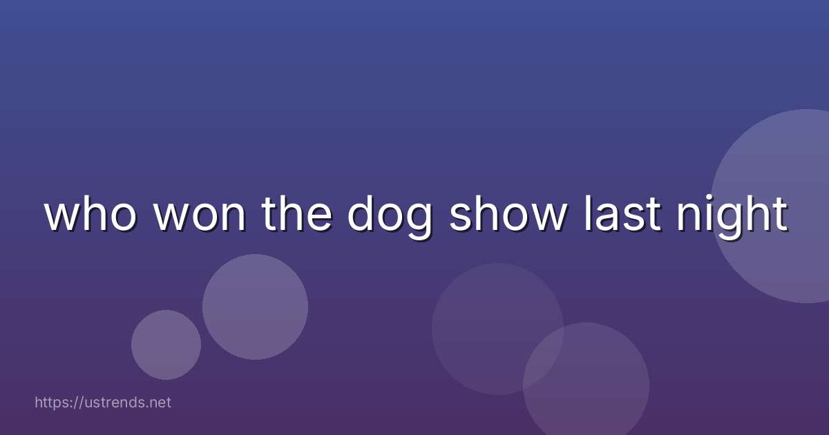 who won the dog show last night