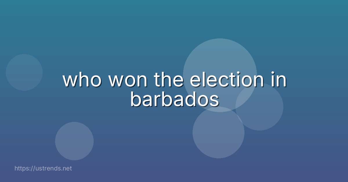 who won the election in barbados