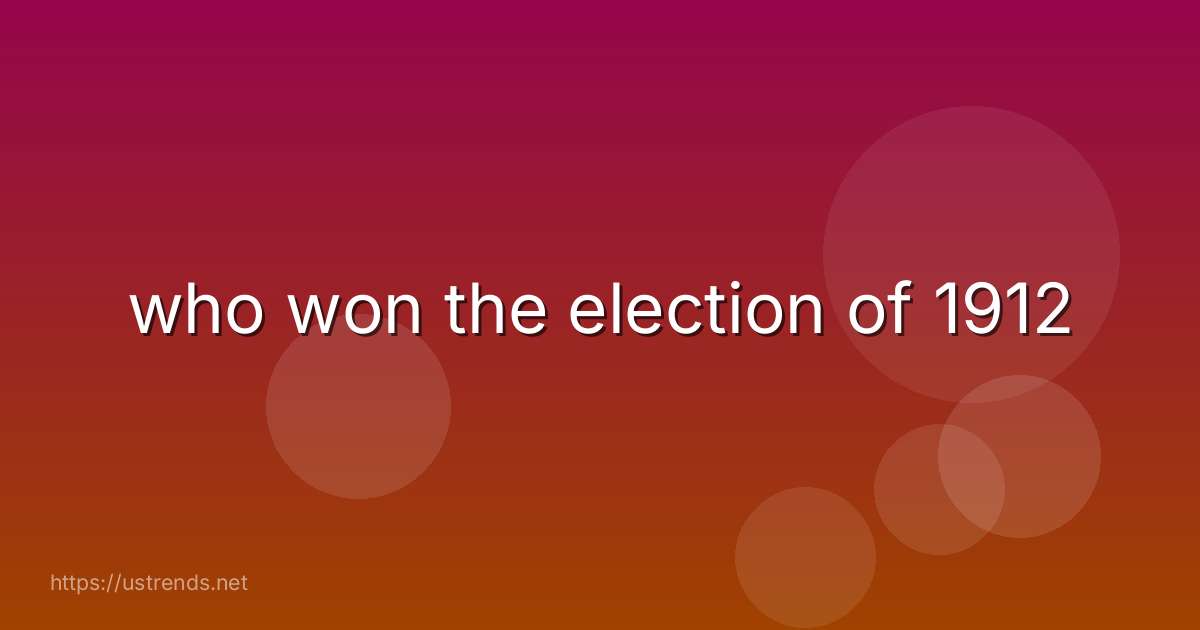 who won the election of 1912