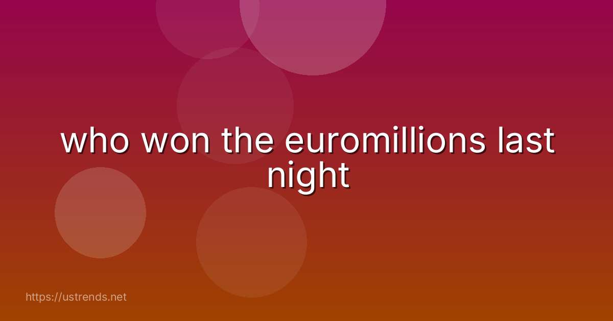 who won the euromillions last night