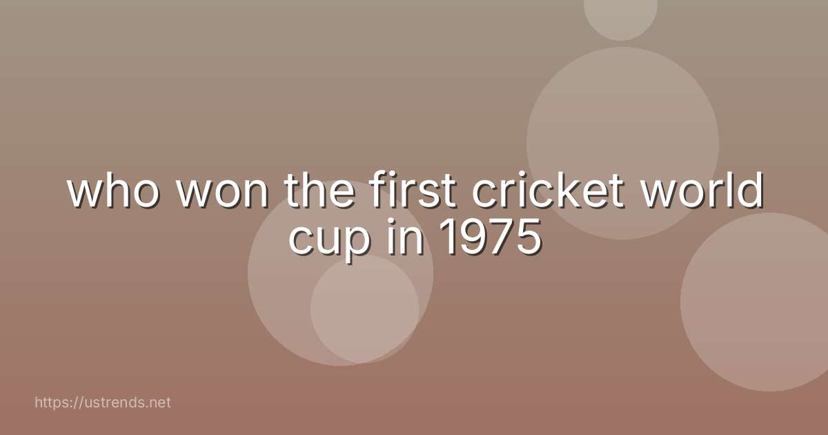 who won the first cricket world cup in 1975