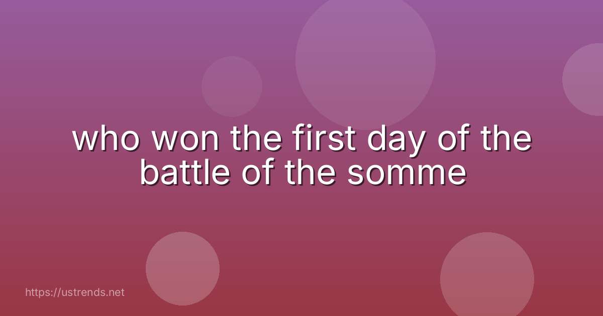 who won the first day of the battle of the somme