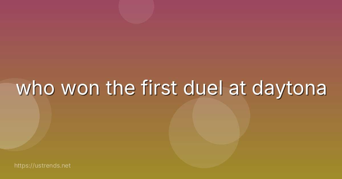 who won the first duel at daytona