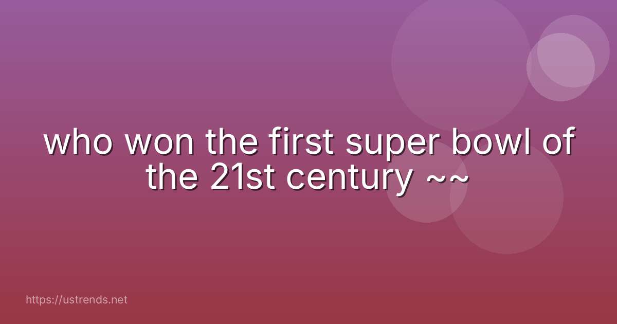who won the first super bowl of the 21st century ~~