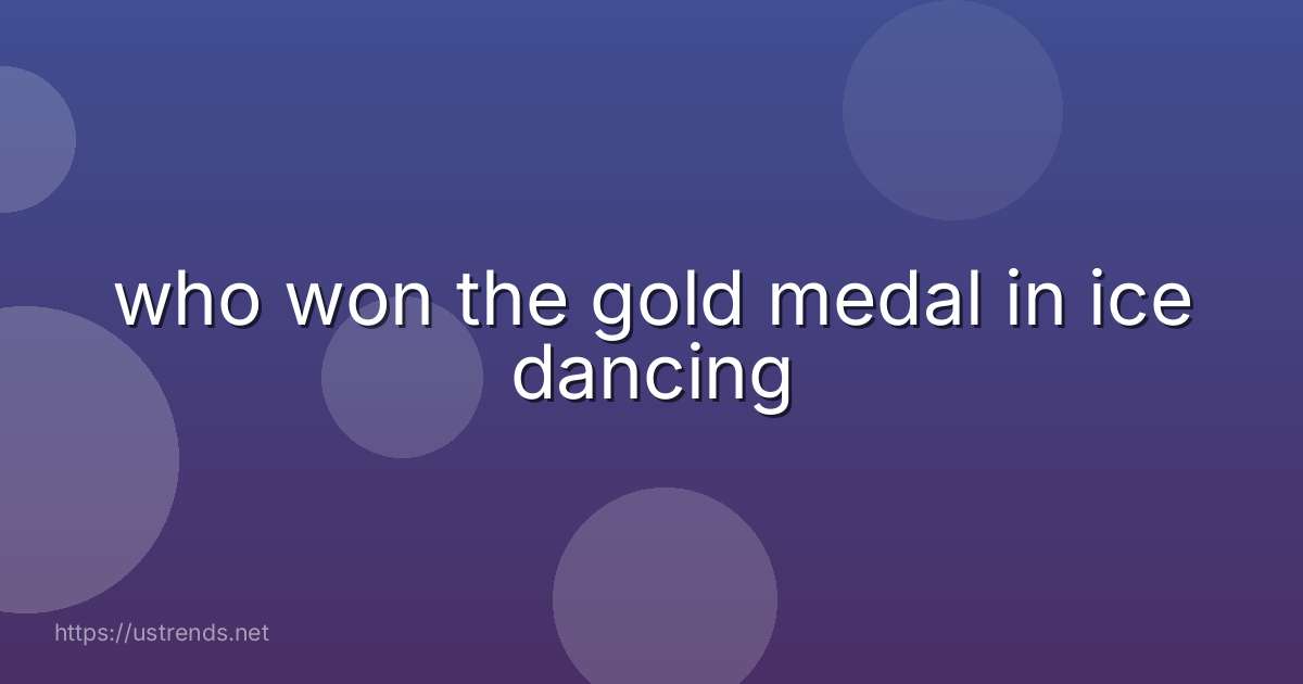 who won the gold medal in ice dancing