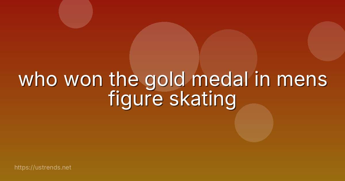 who won the gold medal in mens figure skating