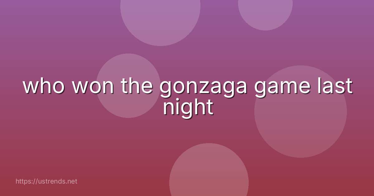 who won the gonzaga game last night