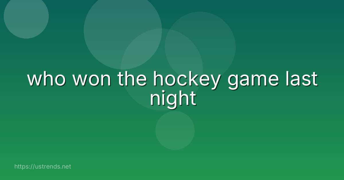 who won the hockey game last night