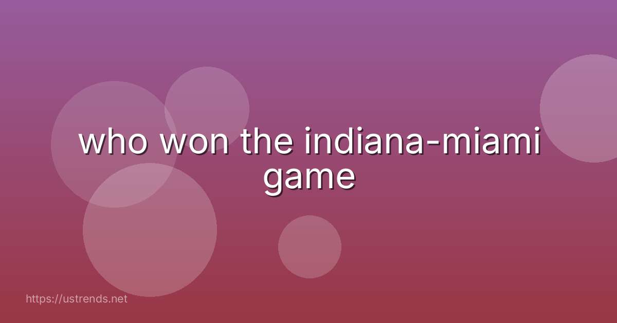 who won the indiana-miami game