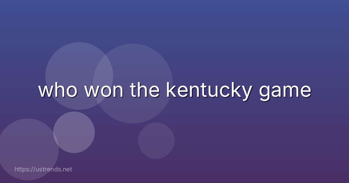 who won the kentucky game
