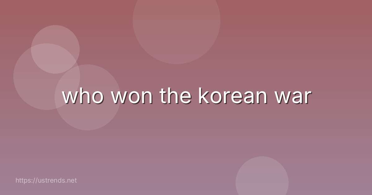 who won the korean war