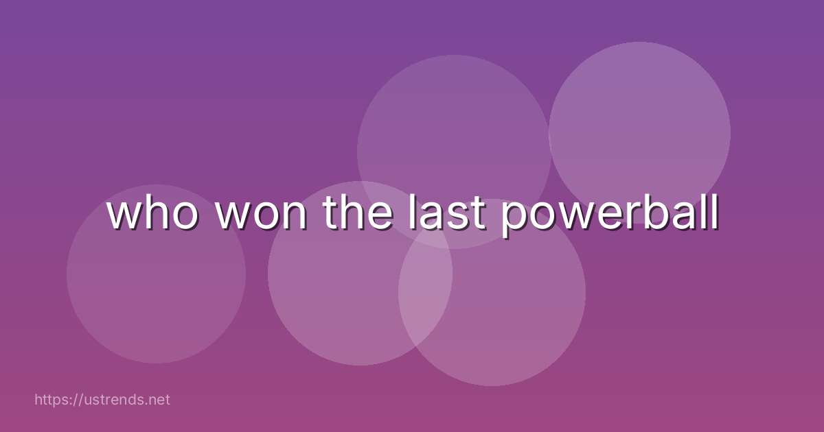 who won the last powerball