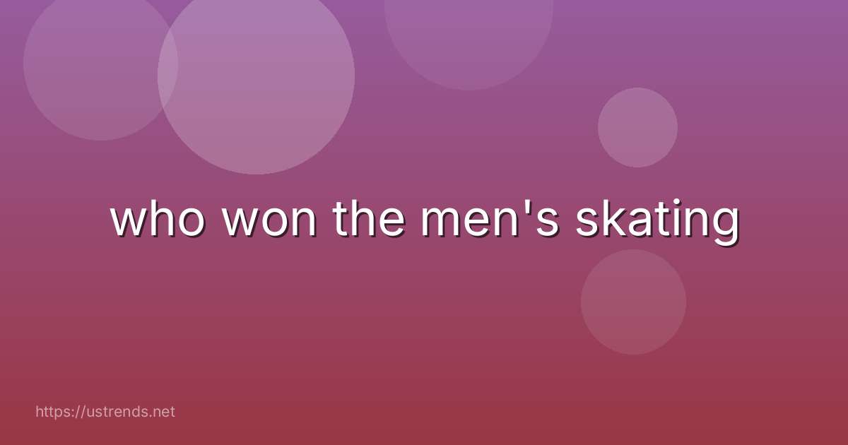 who won the men's skating