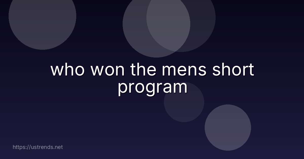 who won the mens short program