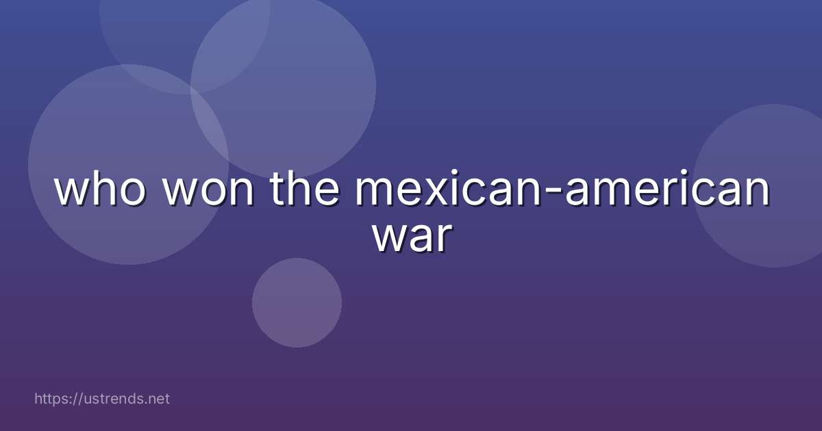 who won the mexican-american war