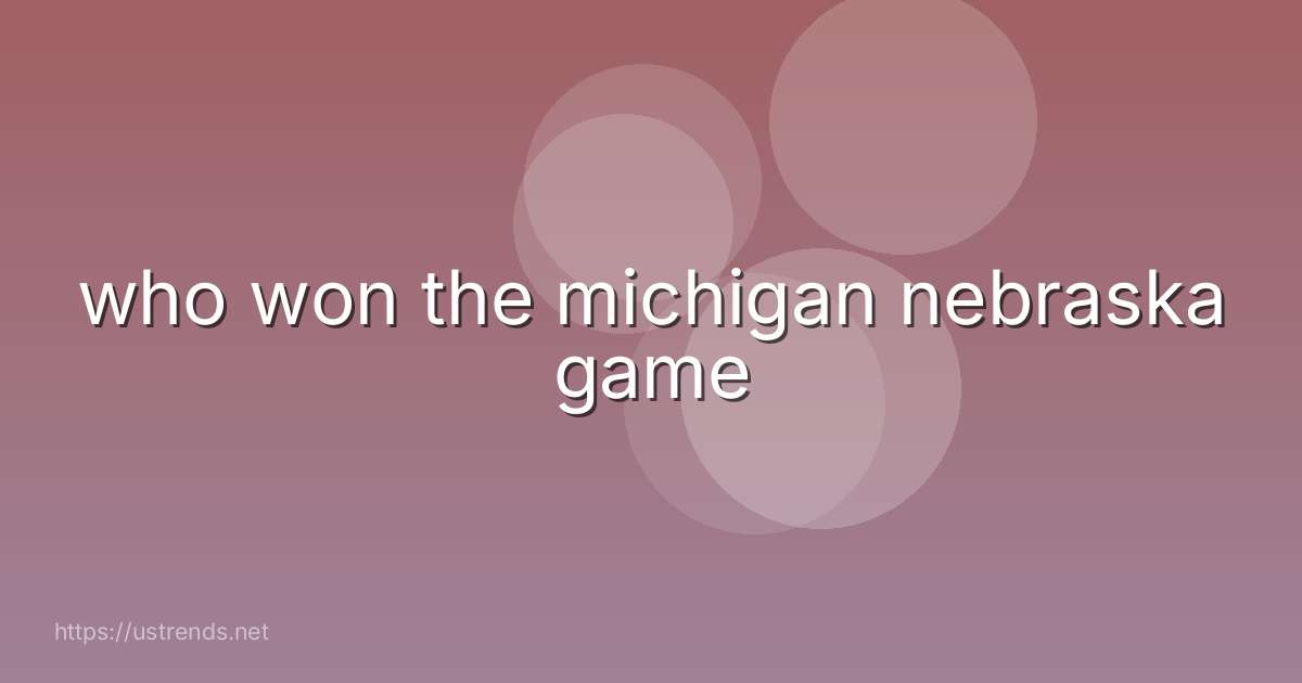 who won the michigan nebraska game