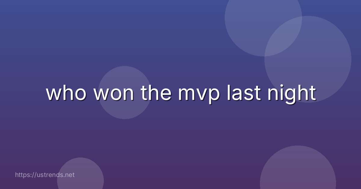 who won the mvp last night