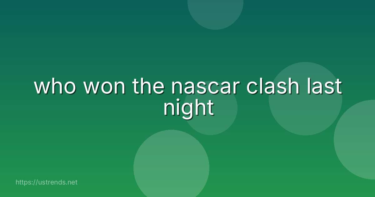 who won the nascar clash last night