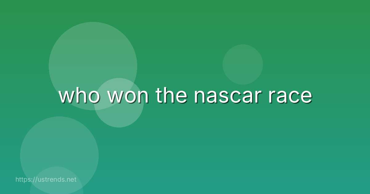 who won the nascar race