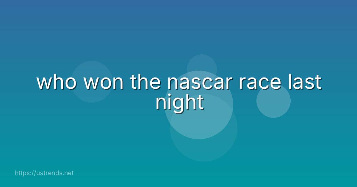 who won the nascar race last night