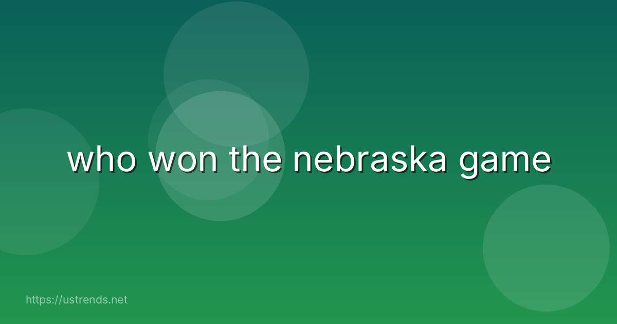 who won the nebraska game