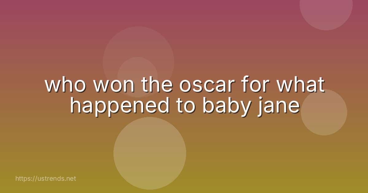 who won the oscar for what happened to baby jane