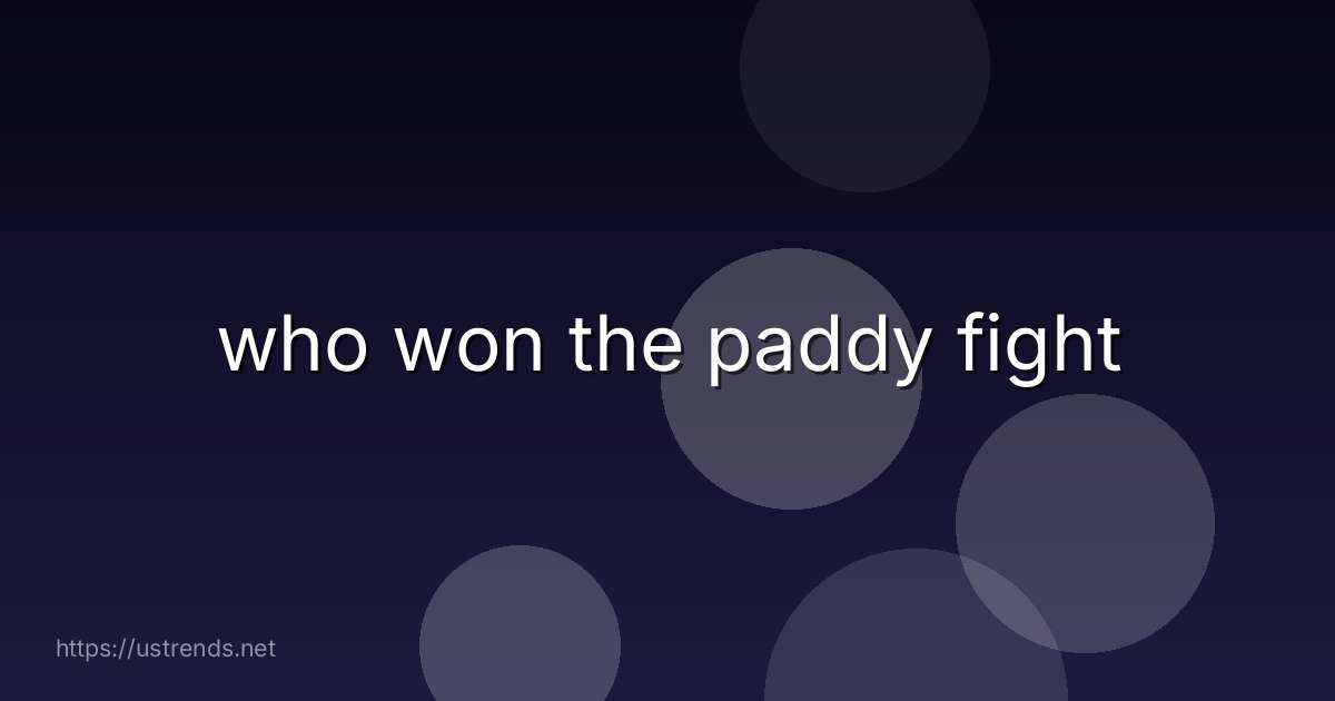 who won the paddy fight