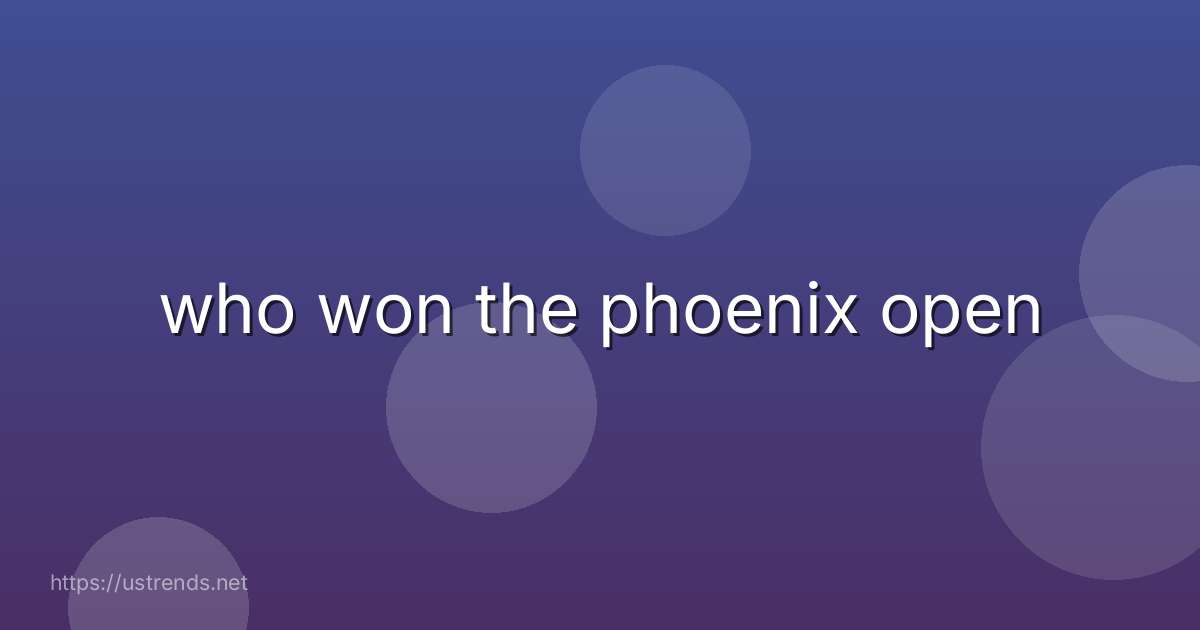 who won the phoenix open