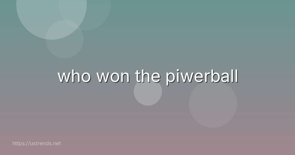 who won the piwerball