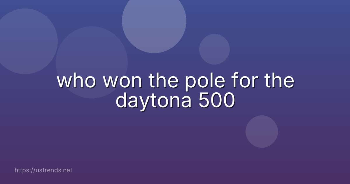 who won the pole for the daytona 500