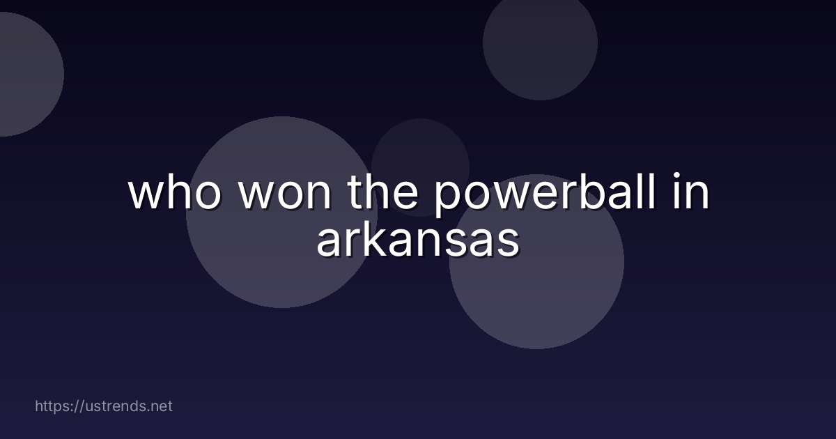 who won the powerball in arkansas