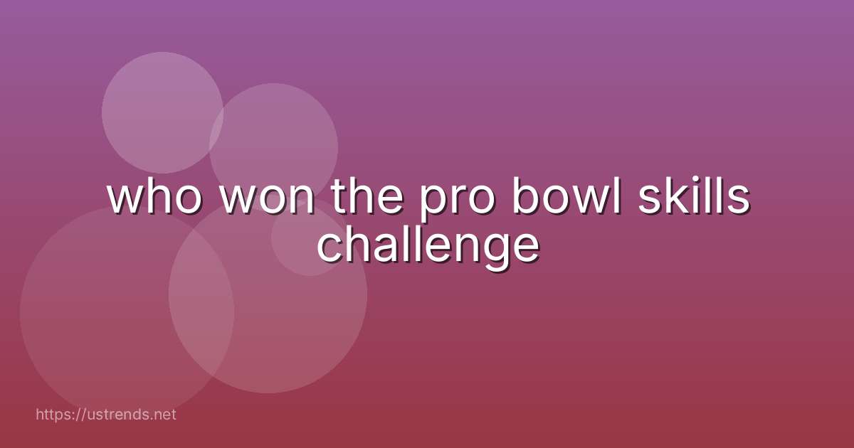 who won the pro bowl skills challenge