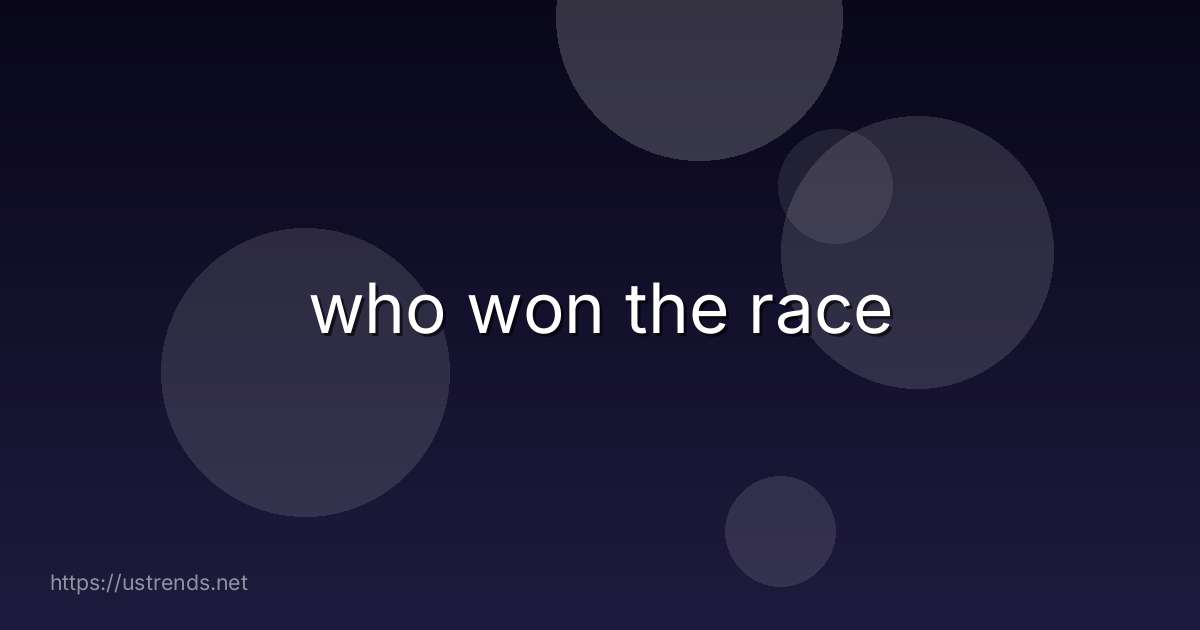 who won the race