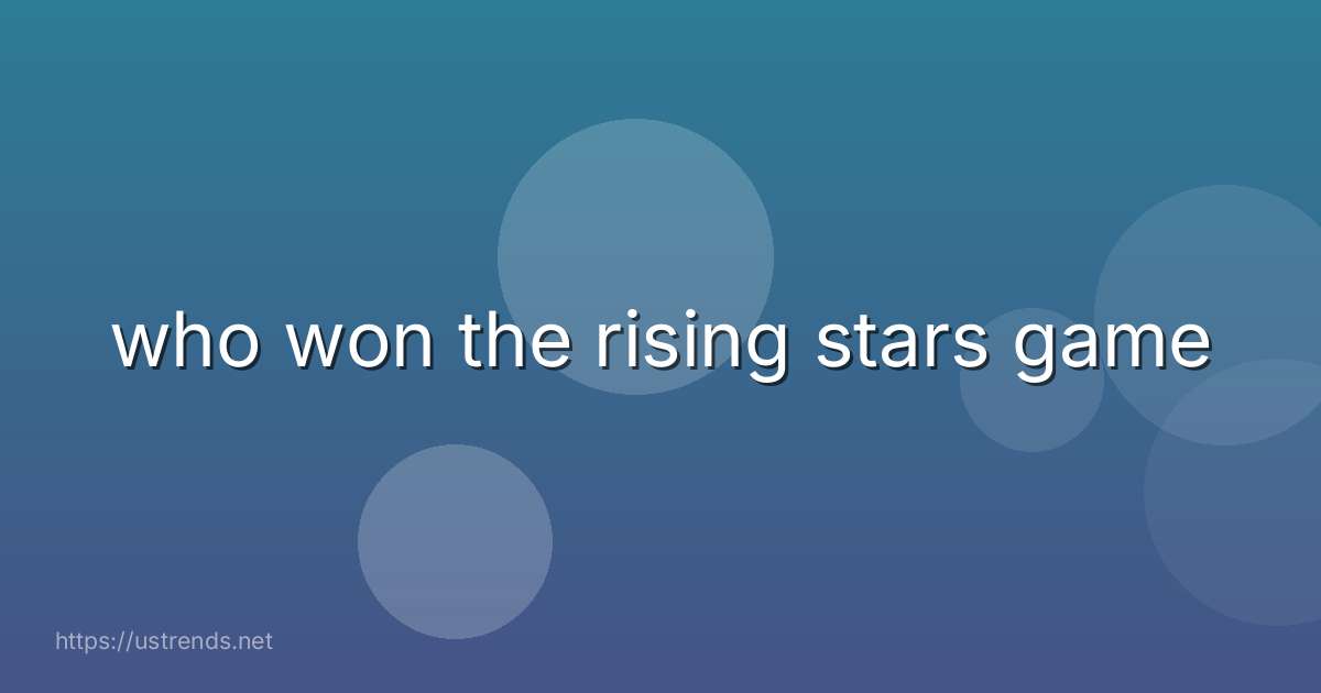 who won the rising stars game