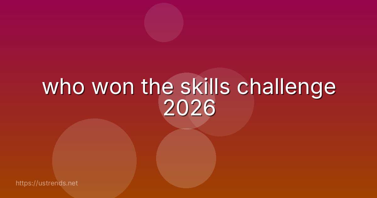 who won the skills challenge 2026