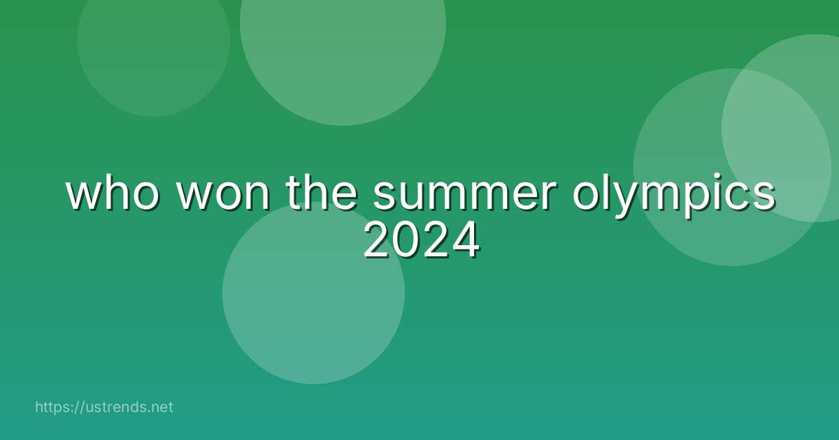 who won the summer olympics 2024
