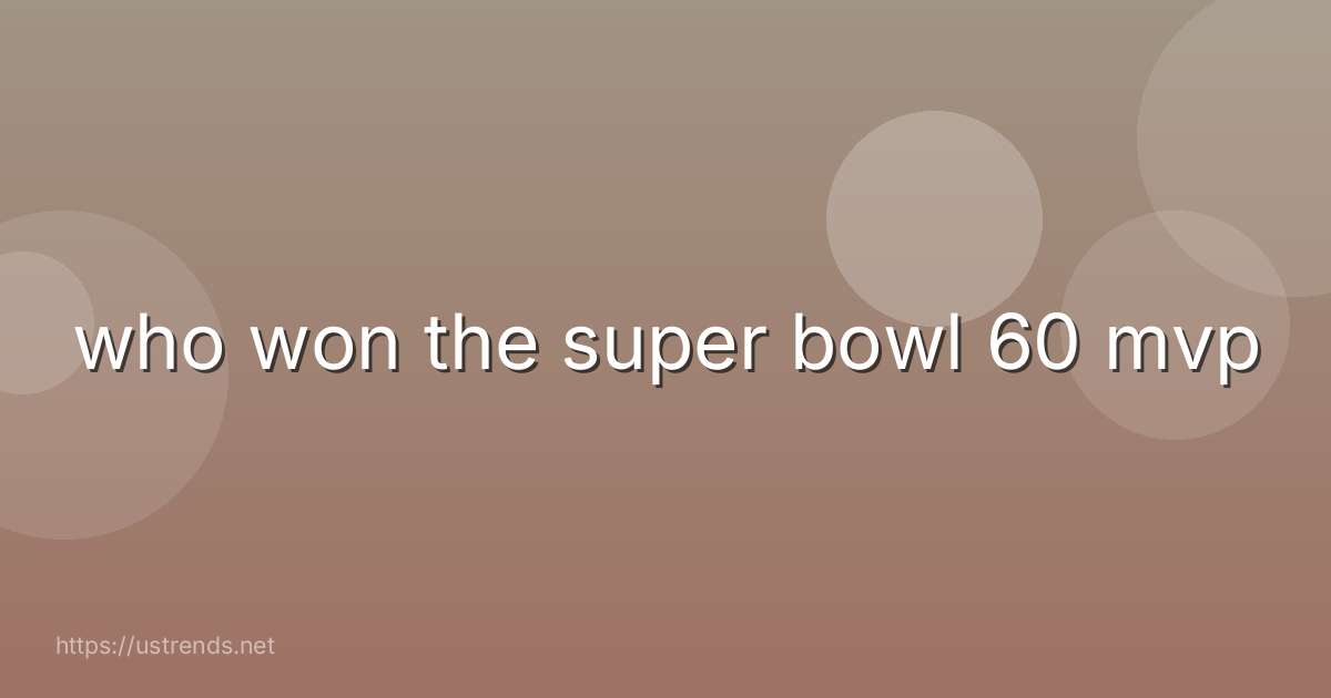 who won the super bowl 60 mvp